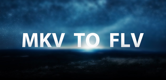 How to Convert MKV to FLV