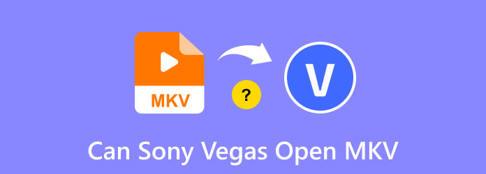 Can Sony Vegas Open MKV