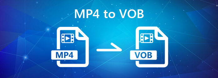 Mala suerte dedo codicioso MP4 to VOB Converter – How to Backup MP4 Files to VOB with Ease